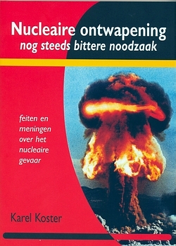 cover boek 'Nucleaire ontwapening, nog steeds bittere noodzaak. De kernwapendreiging anno 2006' Karel Koster